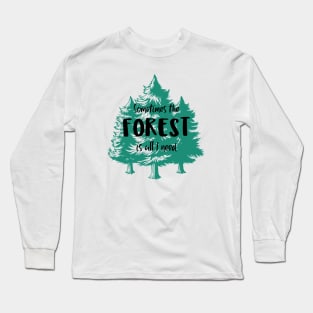 The Forest is All I Need Long Sleeve T-Shirt